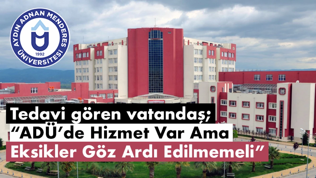 ADÜ Hastanesi’nde hasta gözlemi: Eleştiriler ve memnuniyet bir arada