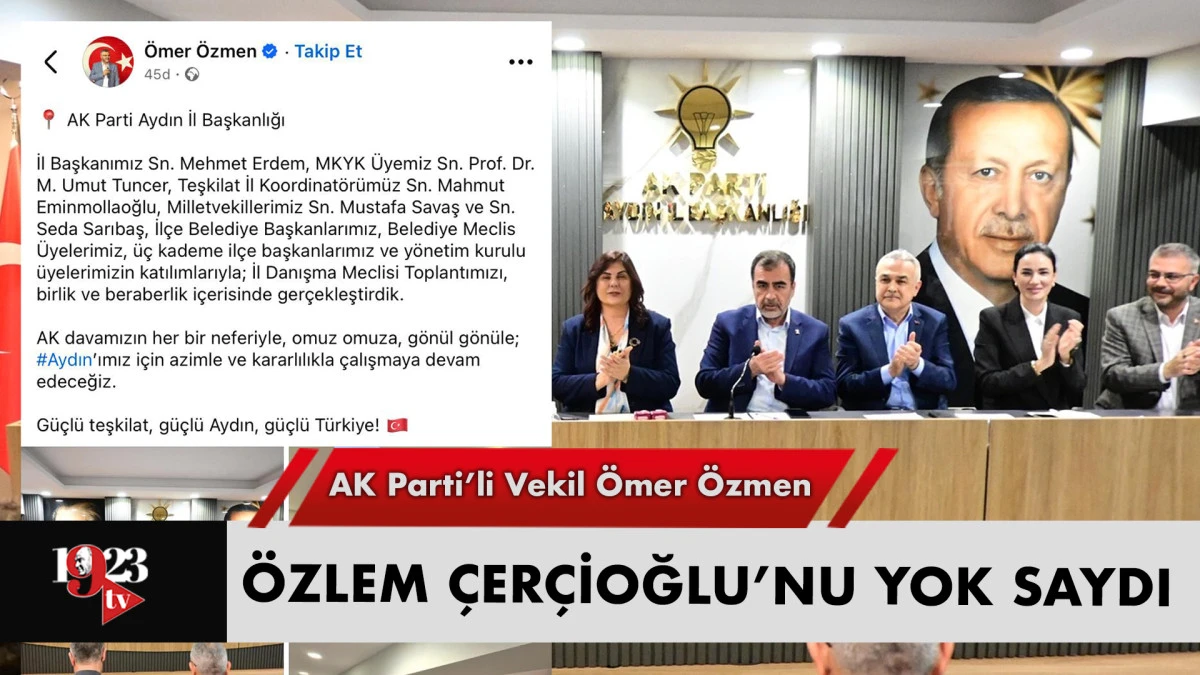 AK Parti Aydın Milletvekili Özlem Çerçioğlu'nu yok saydı