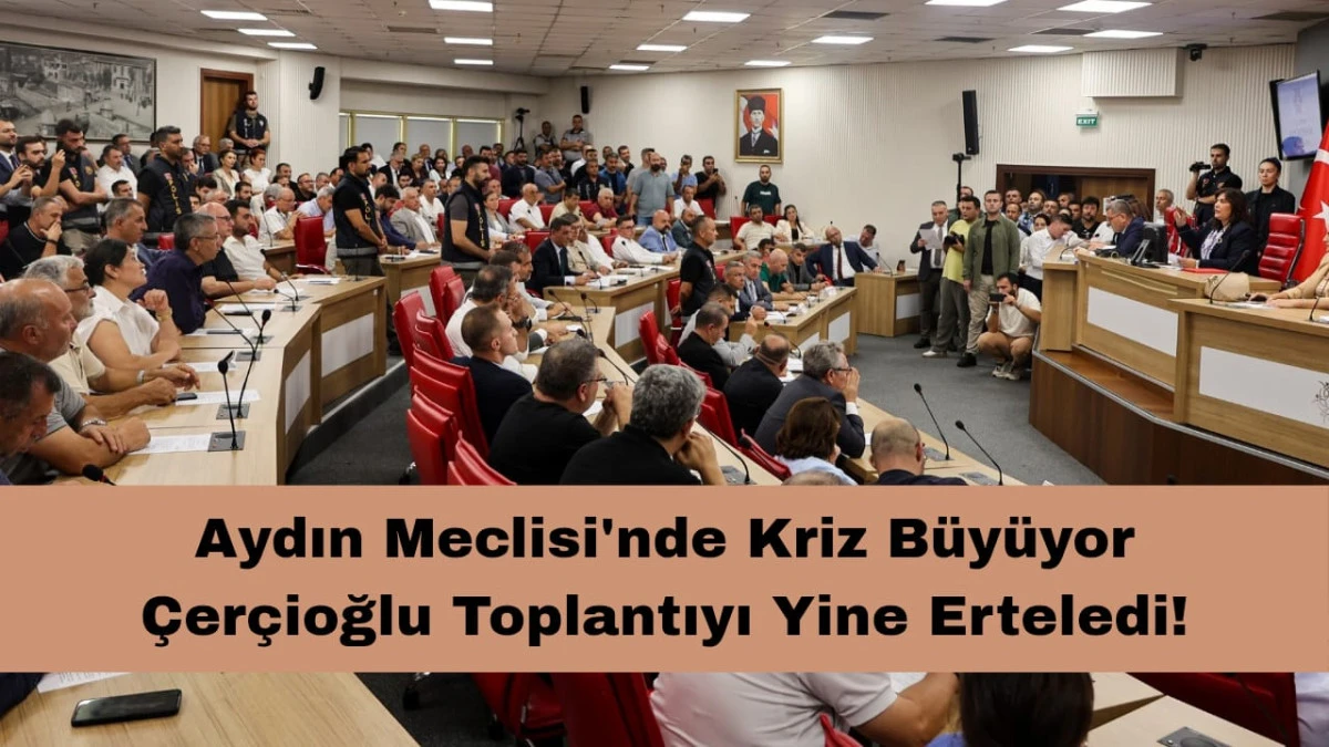 Aydın Meclisi'nde Kriz Büyüyor: Çerçioğlu Toplantıyı Yine Erteledi!