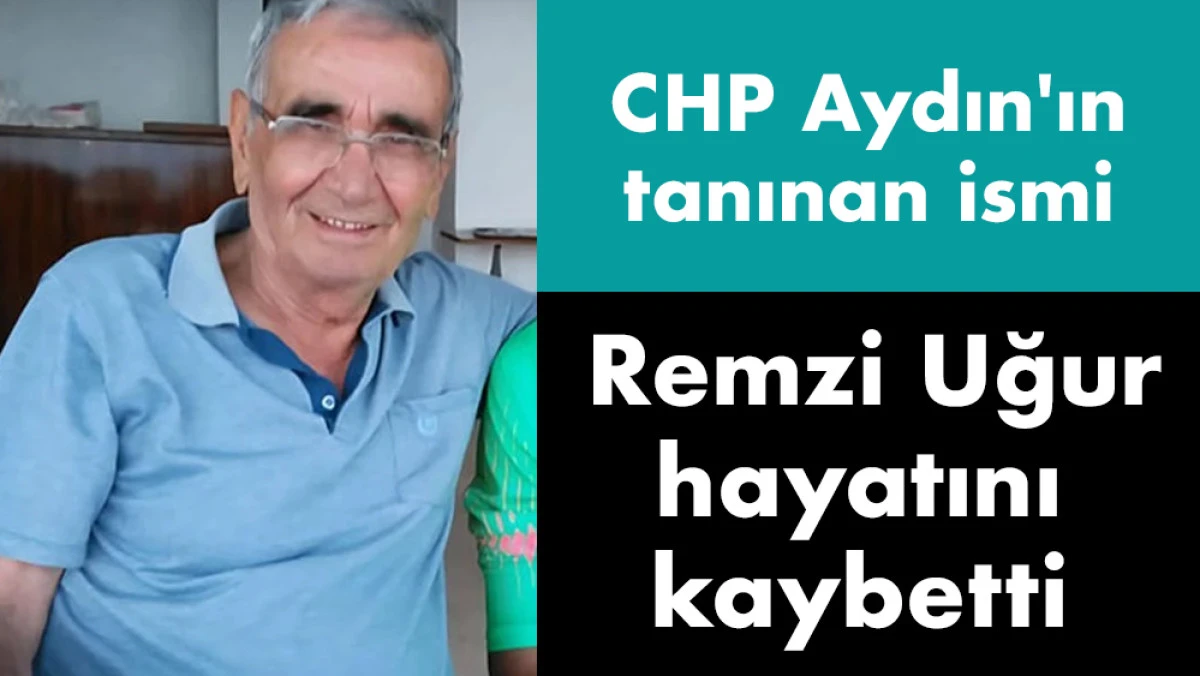 Aydın Siyasetinin Duayen İsmi Remzi Uğur Yaşamını Yitirdi