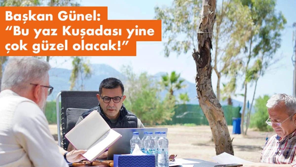 Başkan Günel: “Bu yaz Kuşadası yine çok güzel olacak!”