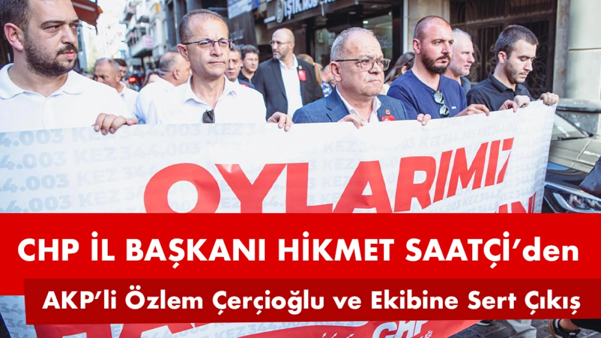 CHP AYDIN İL BAŞKANI HİKMET SAATÇI’DAN PROVAKASYONLARIN ADRESİNE SERT MESAJ