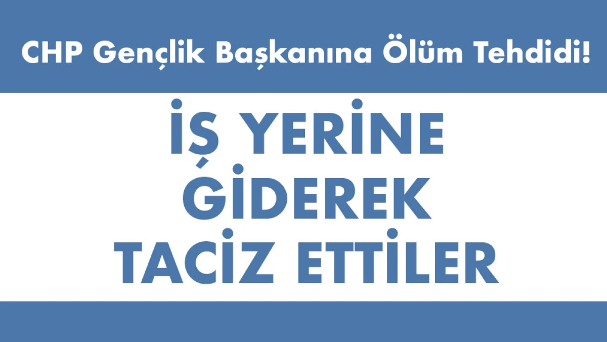 CHP Aydın İl Gençlik Kolları Başkanı Gündoğdu ölümle tehdit edildi