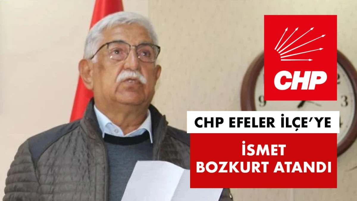 CHP Efeler İlçe Başkanlığı’na İsmet Bozkurt Atandı