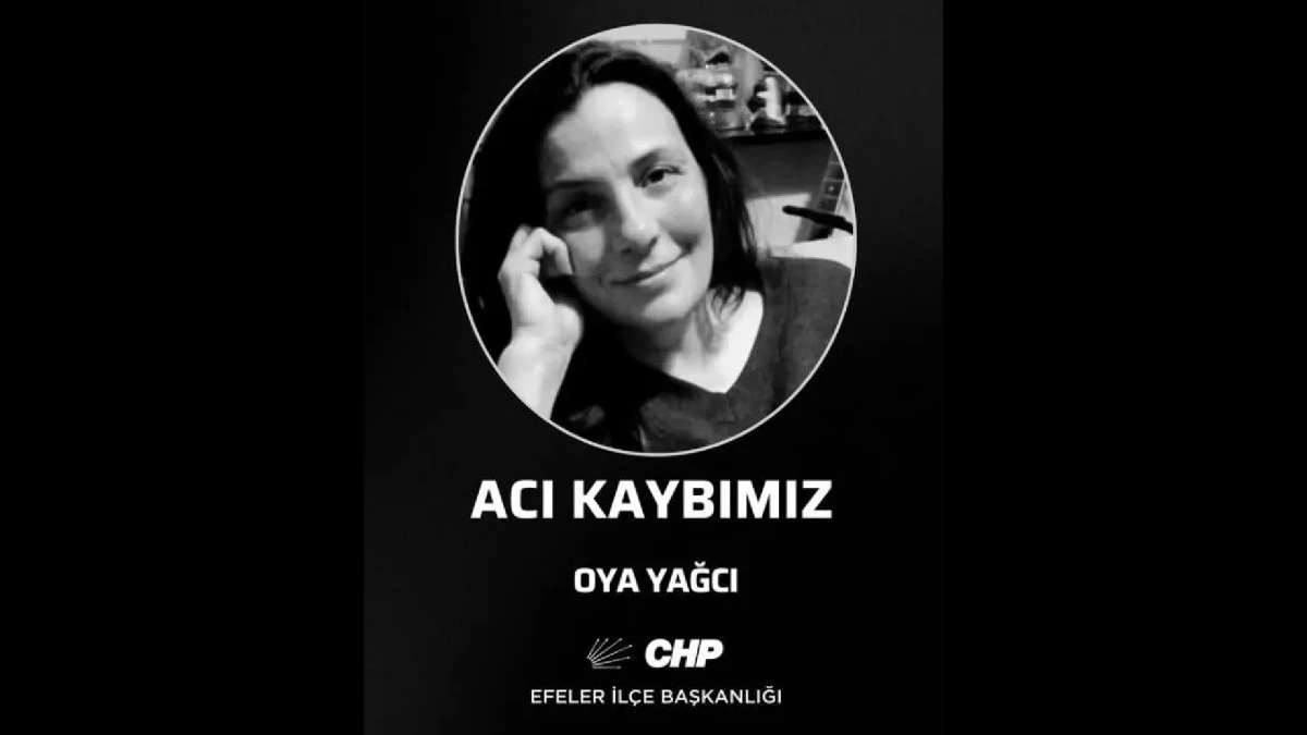 CHP Efeler&rsquo;in emektar ismi Oya Yağcı hayatını kaybetti
