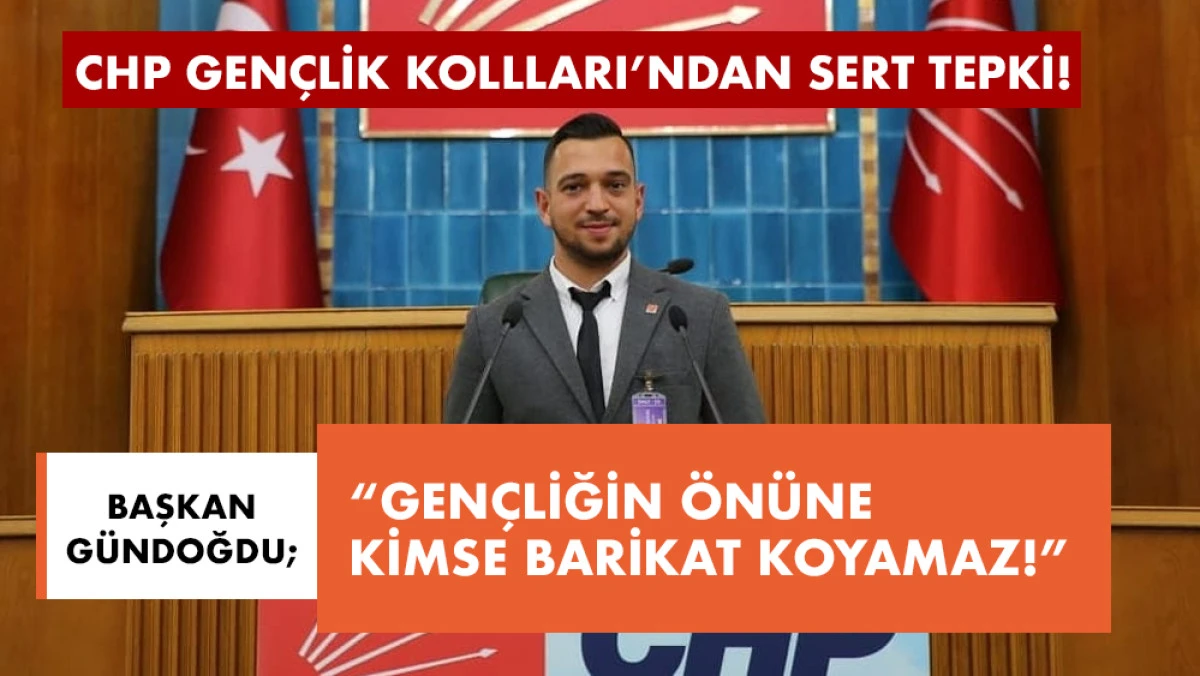 CHP Gençlik Kolları Başkanı Gündoğdu'dan sert tepki