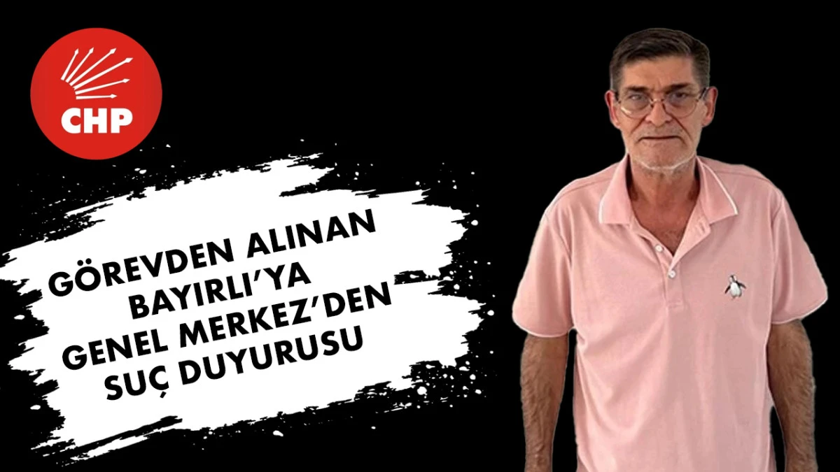 CHP Genel Merkezi’nden Süha Bayırlı ve İki İsim Hakkında Suç Duyurusu