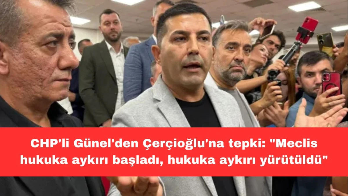 CHP GRUP BAŞKAN VEKİLİ ÖMER GÜNEL'DEN ÇERÇİOĞLUNA TEPKİ