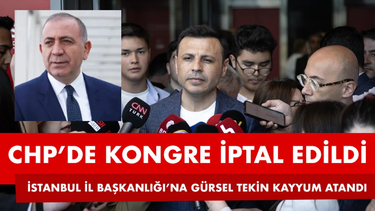 CHP İstanbul’da şok karar: Kongre iptal, Gürsel Tekin kayyum atandı
