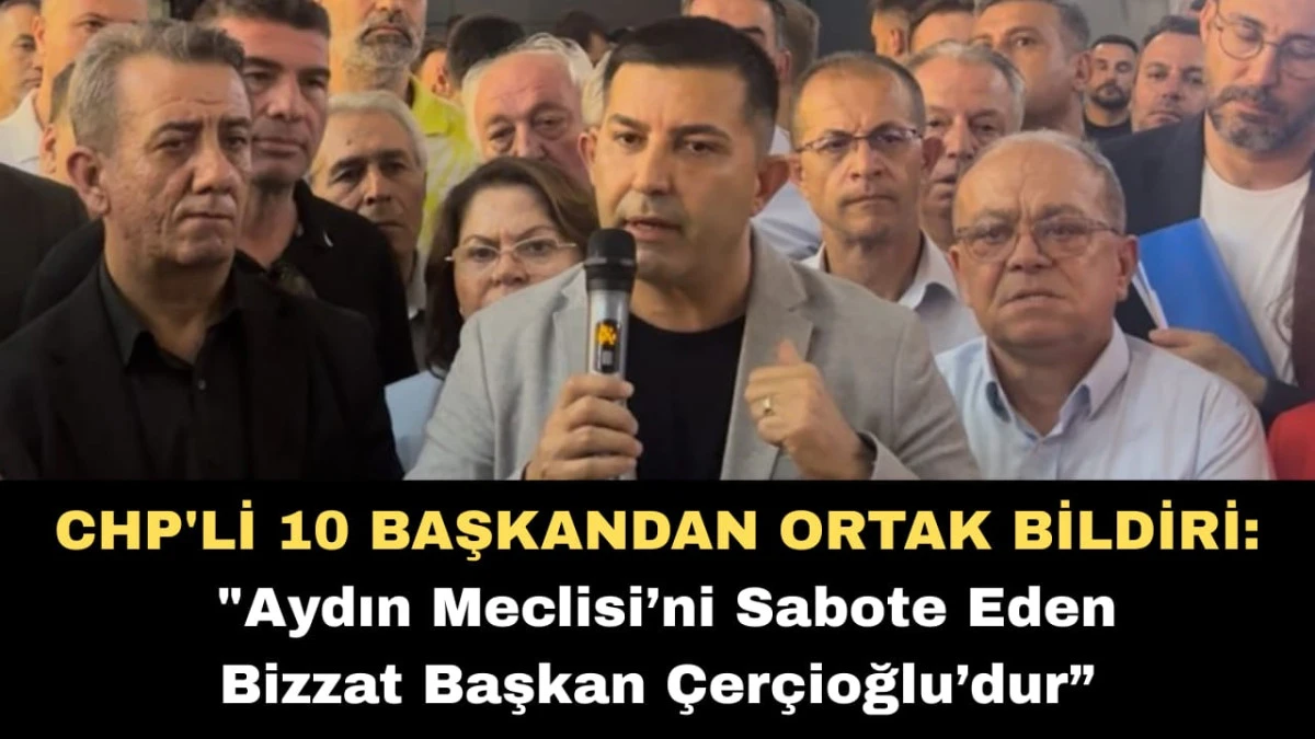  CHP'Lİ 10 BAŞKANDAN ORTAK BİLDİRİ: ​