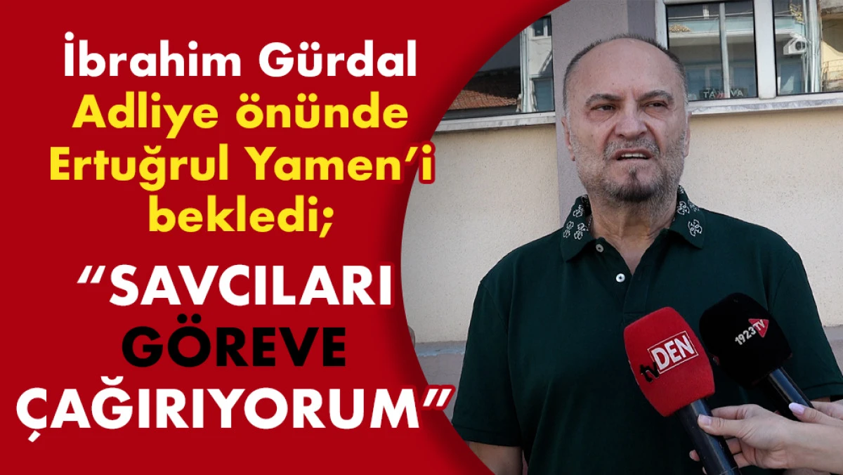 İbrahim Gürdal adliye önünde Yamen’i bekledi: “Gelmedi, Halep oradaysa arşın burada”
