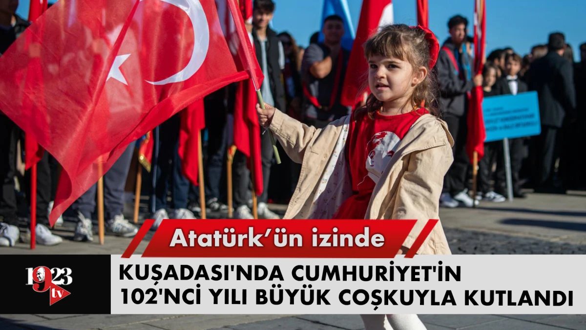 KUŞADASI'NDA CUMHURİYET'İN 102'NCİ YILI BÜYÜK COŞKUYLA KUTLANDI
