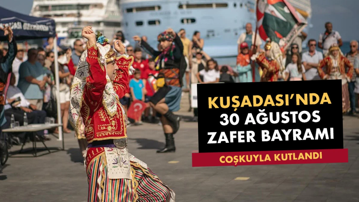 KUŞADASI’NDA ZAFER BAYRAMI COŞKUYLA KUTLANDI