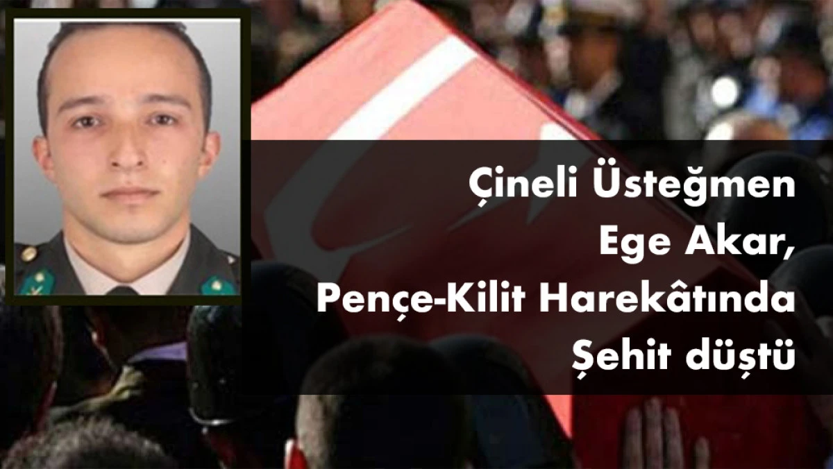 Pençe-Kilit Harekatında Görevli Çine'li Üsteğmen Ege Akar Şehit Düştü
