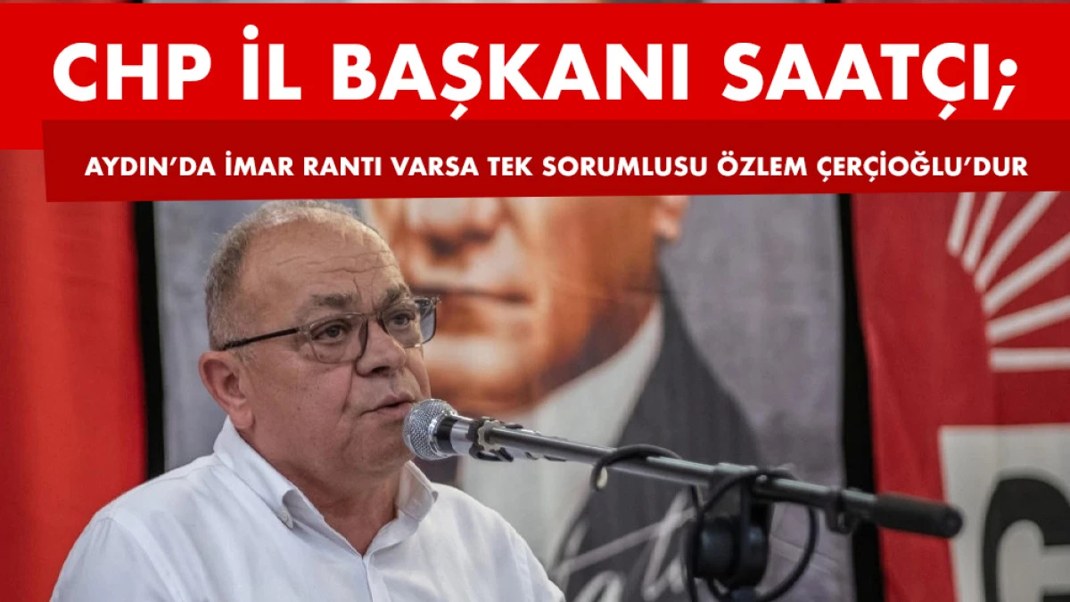 Saatçı’dan Çerçioğlu’na Sert Çıkış: “İmar Rantının Tek Yetkilisi Sensin”
