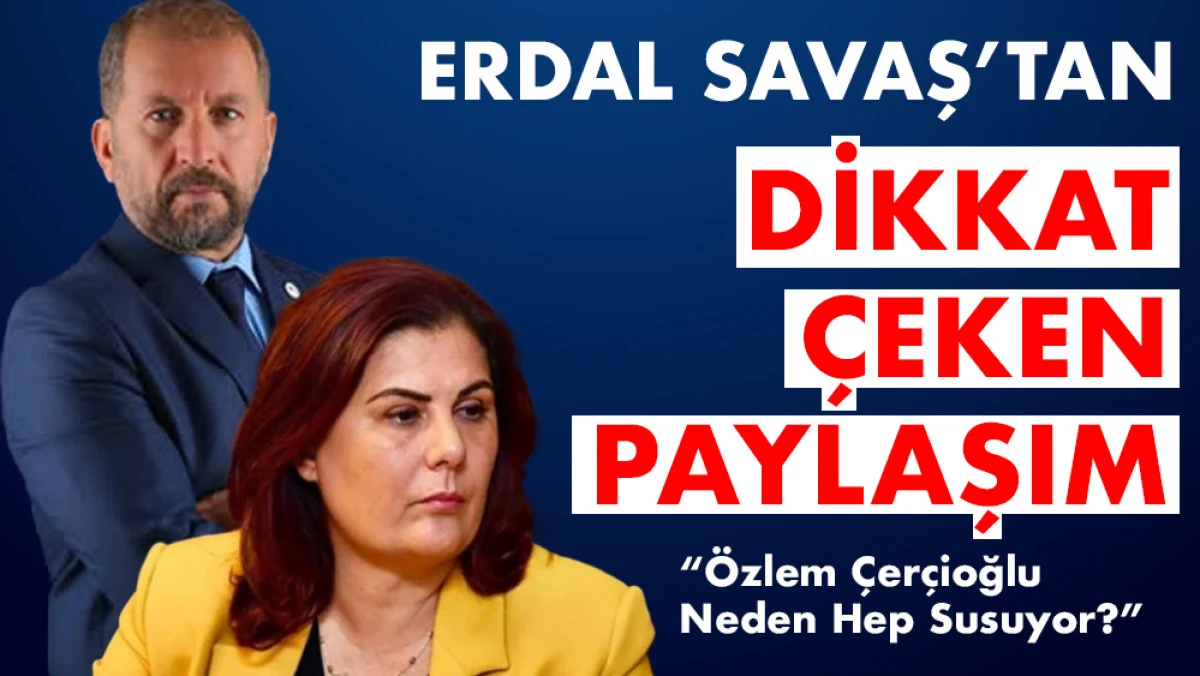 Savaş’tan Çerçioğlu Analizi: “Bu sessizlik ilk değil, alışkanlık"