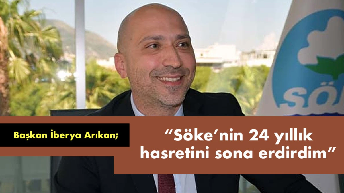 Söke Belediye Başkanı Arıkan: 