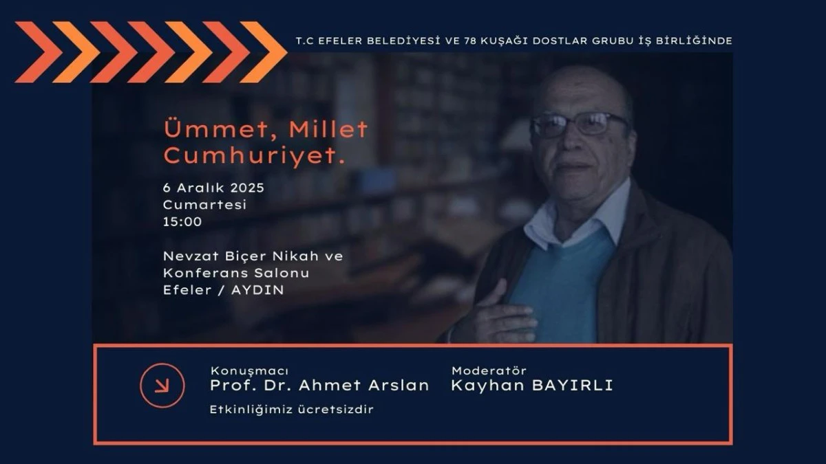 “Ümmet, Millet, Cumhuriyet” Başlıklı Söyleşi Efeler’ de Gerçekleşecek