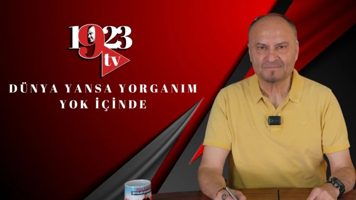 Dünya Yansa Yorganım Yok İçinde