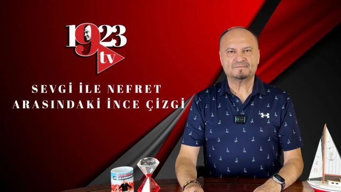 Sevgi ile Nefret Arasındaki İnce &Ccedil;izgi